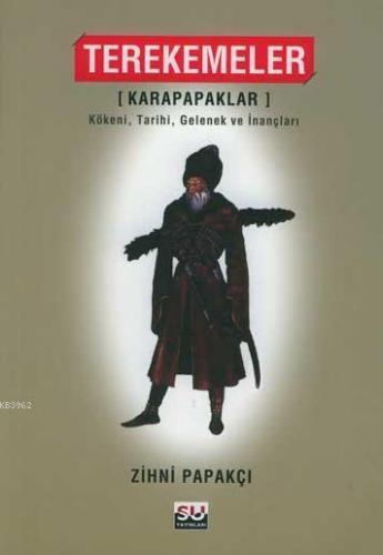Terekemeler Karapapaklar; Kökeni Tarihi Gelenek ve İnançları
