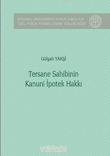 Tersane Sahibinin Kanuni İpotek Hakkı; İstanbul Üniversitesi Hukuk Fakültesi Özel Hukuk Yüksek Lisans Tezleri Dizisi No: 42