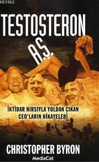 Testosteron A.ş.; İktidar Hırsıyla Yoldan Çıkan Ceo´ların Hikayeleri