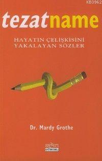 Tezatname; Hayatın Çelişkisini Yakalayan Sözler