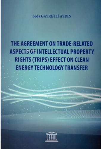 The Agreement On Trade–Related Aspects Of Intellectual Property Rights (Trips) Effect On Clean Energy Technology Transfer