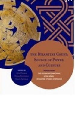 The Byzantine Court: Source Of Power and Culture; Papers from the Second International Sevgi Gönül Byzantine Studies Symposium