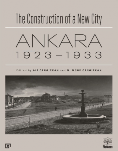 The Construction of a New City Bir Şehir Kurmak: Ankara 1923 – 1933