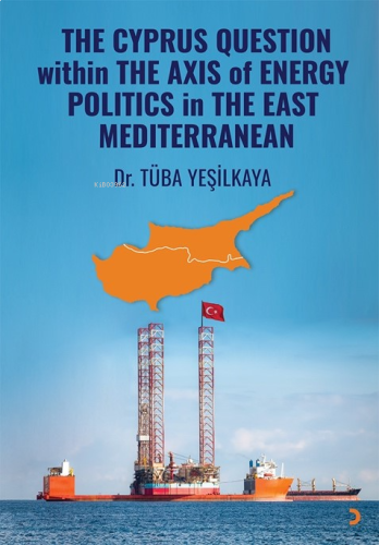 The Cyprus Question Within The Axis Of Energy Politics İn The East Mediterranean