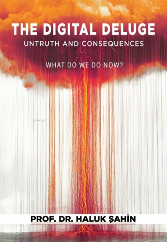 The Digital Deluge Untruth and Consequences;What Do We Do Now?