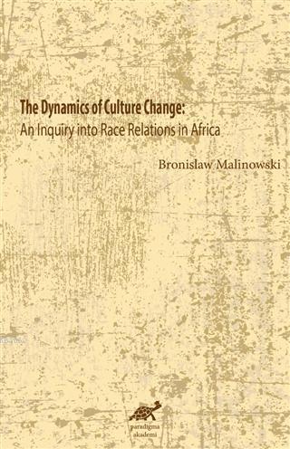 The Dynamics Of Culture Change An Inquiry İnto Race              Relations İn Africa; An Inquiry İnto Race Relations İn Africa