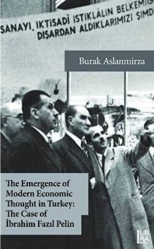 The Emergence of Modern Economic Thought in Turkey: The Case of İbrahim Fazıl Pelin