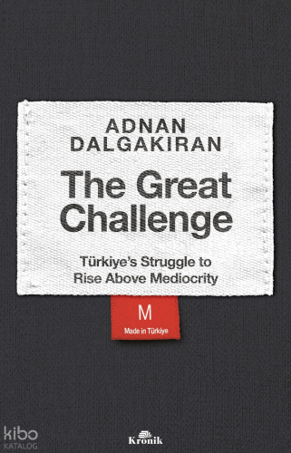 The Great Challenge;Türkiye’s Struggle to Rise Above Mediocrity