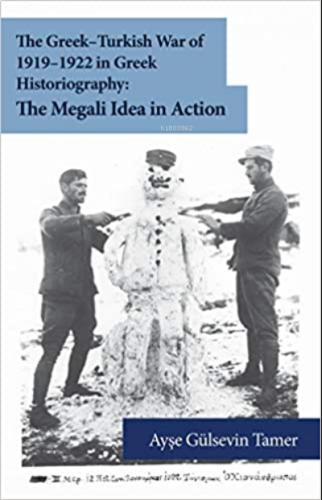 The Greek-Turkish War of 1919-1922 in Greek Historiography: The Megali Idea in Action