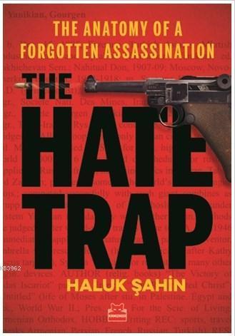 The Hate Trap - The Anatomy of a Forgotten Assassination