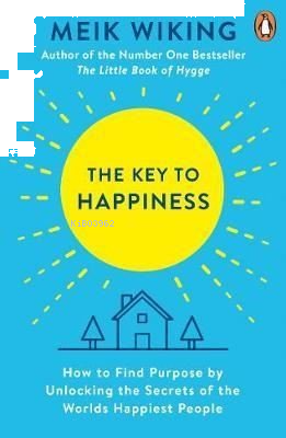 The Key to Happiness: How to Find Purpose by Unlocking the Secrets of the World's Happiest People