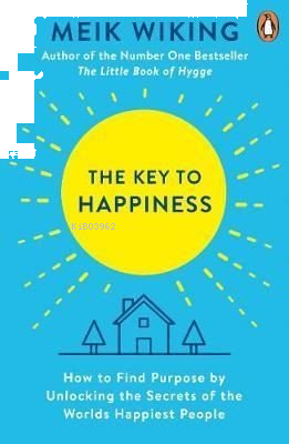 The Key to Happiness: How to Find Purpose by Unlocking the Secrets of 