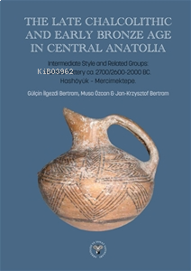 The Late Chalcolithic and Early Bronze Age in Central Anatolia;Interme