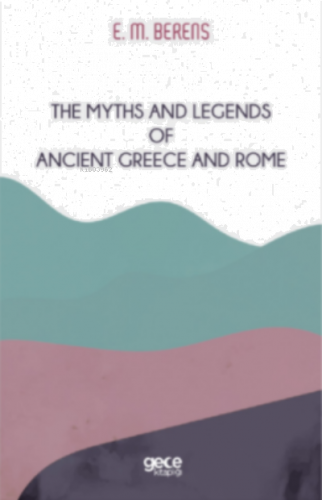 The Myths And Legends of Ancient Greece and Rome