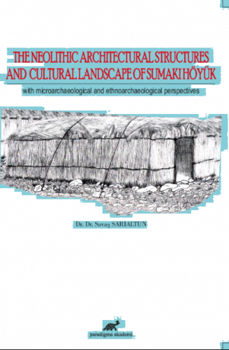 The Neolithic Architectural Structures And Cultural Landscape Of Sumaki Höyük