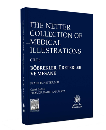The Netter Collection of Medical Illustrations : Böbrekler, Üreterler ve Mesane