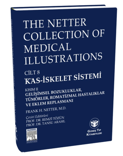 The Netter Collection of Medical Illustrations Kas-İskelet Sistemi: Gelişimsel Bozukluklar, Tümörler, Romatizmal Hastalıklar  ve Eklem Replasmanı;Gelişimsel Bozukluk, Tümörler, Romatizmal Hastalıklar ve Eklem Replasmanı