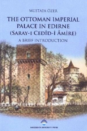 The Ottoman Imperial Palace In Edirne; (Sarayı Cedidi Amire) A Brief İ