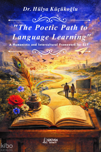 The Poetic Path to Languge Learning;A Humanistic and Intercultural Framework for ELT