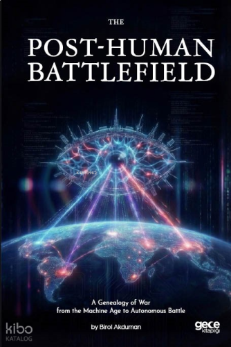 The Post-Human Battlefield - A Genealogy of War from the Machine Age t