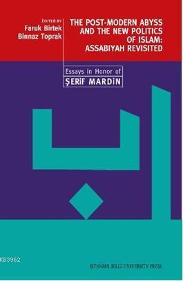 The Post-Modern Abyss and the New Politics of Islam: Assabiyah Revisited  Essays in Honor of Şerif