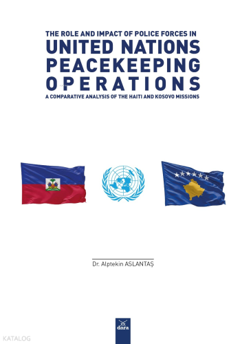 The Role And Impact Of Police Forces In United Nations Peacekeeping Operations: A Comparative Analysis Of The Haiti And Kosovo Missions