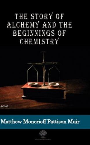 The Story Of Alchemy And The Beginnings Of Chemistry