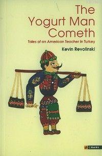 The Yogurt Man Cometh; Tales Of An American Teacher In Turkey