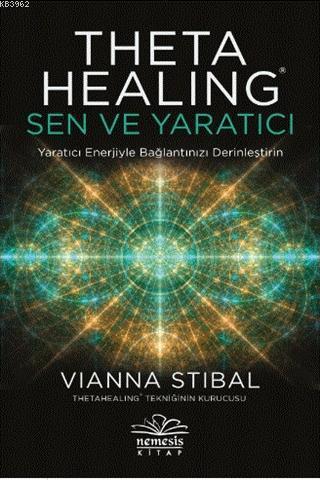 Theta Healing: Sen ve Yaratıcı; Yaratıcı Enerjiyle Bağlantınızı Derinleştirin