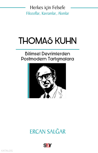 Thomas Kuhn;Bilimsel Devrimlerden Postmodern Tartışmalara