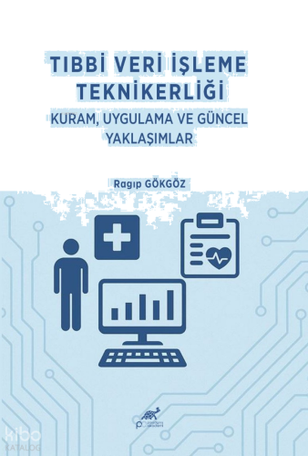 Tıbbi Veri İşleme Teknikerliği;Kuram, Uygulama ve Güncel Yaklaşımlar