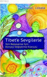 Tibet'e Sevgilerle; Yeni Başlayanlar İçin Dünyayı Değiştirme Kılavuzu