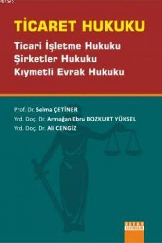 Ticaret Hukuku; Ticari İşletme Hukuku, Şirketler Hukuku, Kıymetli Evrak Hukuku