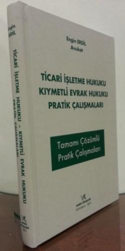 Ticari İşletme Hukuku - Kıymetli Evrak Hukuku Pratik Çalışmaları (Tamamı Çözümlü)