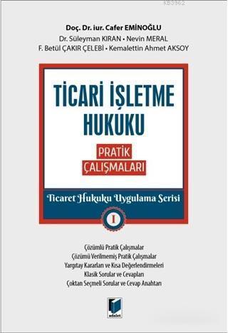 Ticari İşletme Hukuku Pratik Çalışmaları - Ticaret Hukuku Uygulama Serisi 1