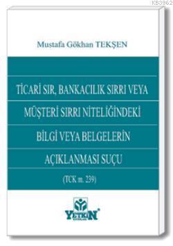 Ticari Sır, Bankacılık Sırrı veya Müşteri Sırrı Niteliğindeki Bilgi ve Belgelerin Açıklanması Suçu