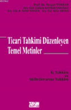 Ticari Tahkimi Düzenleyen Temel Metinler; İç Tahkim ve Milletlerarası Tahkim