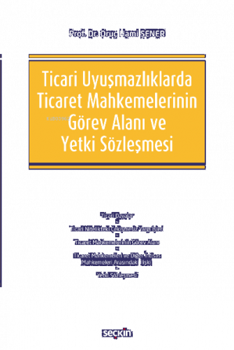 Ticari Uyuşmazlıklarda Ticaret Mahkemelerinin Görev Alanı ve Yetki Sözleşmesi
