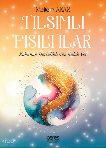 Tılsımlı Fısıltılar;Ruhunun Derinliklerine Kulak Ver