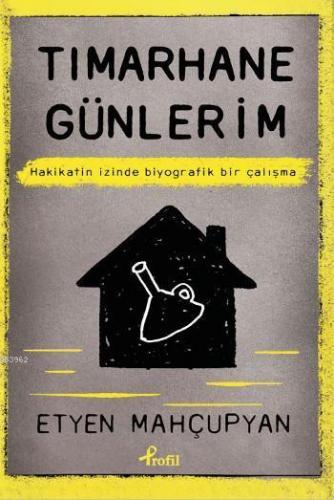 Tımarhane Günlerim; Hakikatin İzinde Biyografik Bir Çalışma