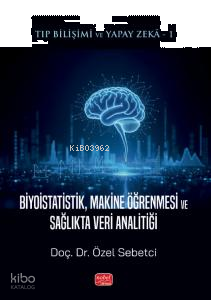 Tıp Bilişimi ve Yapay Zekâ 1: Biyoistatistik, Makine Öğrenmesi ve Sağlıkta Veri Analitiği