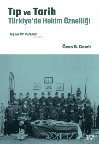Tıp ve Tarih: Türkiye’de Hekim Öznelliği;Taşkın Bir Polemik
