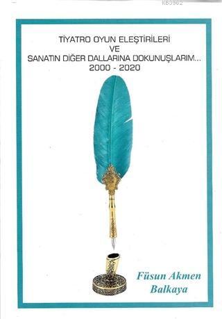 Tiyatro Oyun Eleştirileri ve Sanatın Diğer Dallarına Dokunuşlarım (2000-2020)