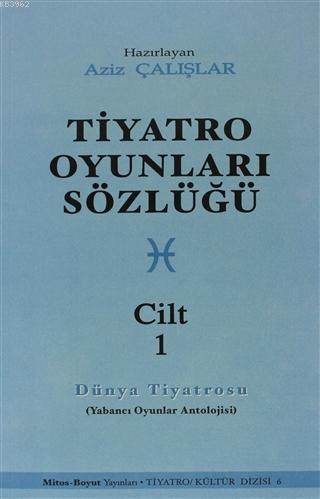 Tiyatro Oyunları Sözlüğü Cilt: 1; (Dünya Tiyatrosu)