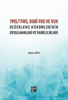 TMS/TFRS, BOBİ FRS ve VUK Değerleme Hükümlerinin Uygulamaları ve Farklılıkları