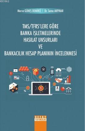 TMS/TFRS'Lere Göre Banka İşletmelerinde Hasılat Unsurları ve Bankacılık Hesap Planının İncelenmesi
