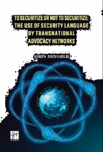 To Securitize Or Not To Securitize: The Use Of Security Language By Transnational Advocacy Networks
