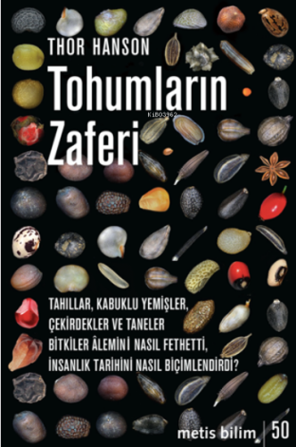 Tohumların Zaferi;Tahıllar, Kabuklu Yemişler, Çekirdekler ve Taneler Bitkiler Âlemini Nasıl Fethetti, İnsanlık Tarihini Nasıl Biçimlendirdi?