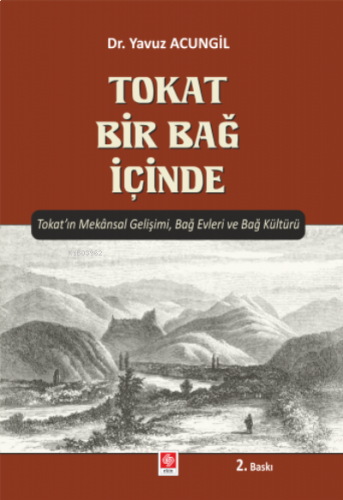 Tokat Bir Bağ İçinde Tokat'ın Mekansal Gelişimi, Bağ Evleri ve Bağ Kültürü