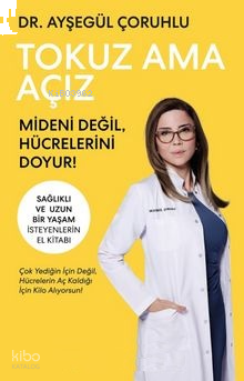 Tokuz Ama Açız;Mideni Değil, Hücrelerini Doyur!